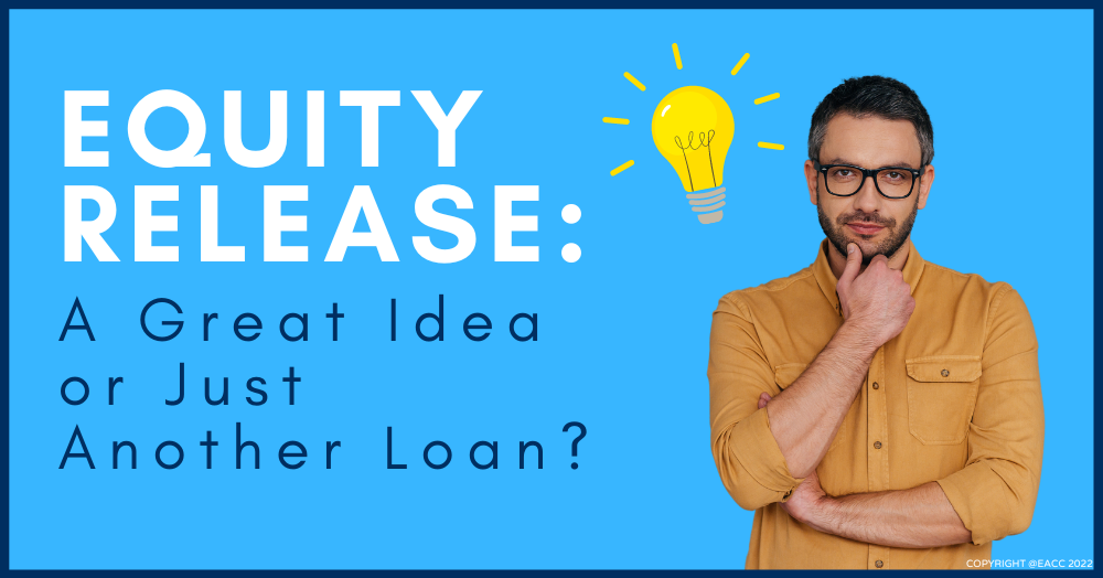 Equity Release: A Great Idea or Just Another Loan?