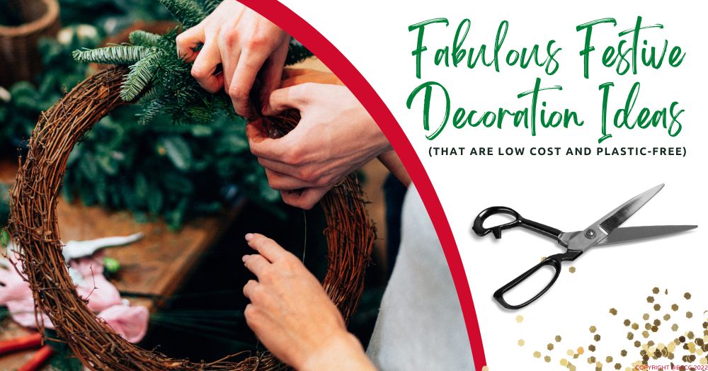 Fabulous Festive Decoration Ideas (That Are Low Cost and Plastic-Free)