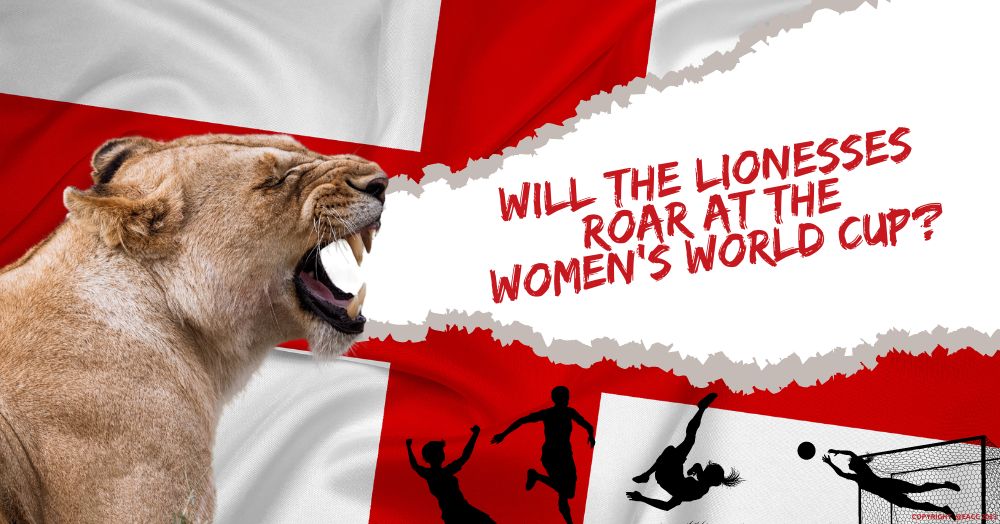 Will the Lionesses Roar at the Women’s World Cup?