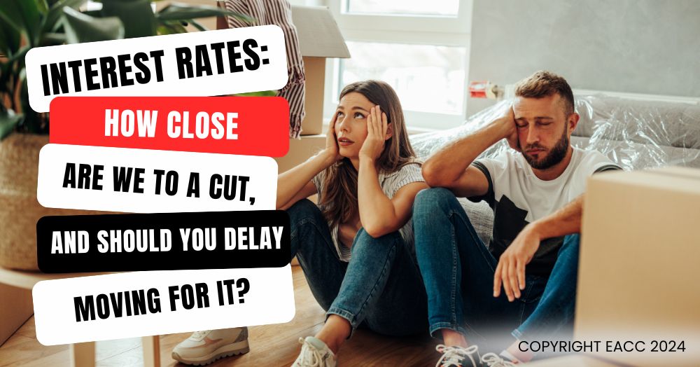 Interest Rates: How Close Are We to a Cut, and Should You Delay Moving for It?